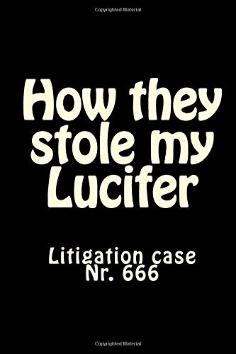 9781726009324: How they stole my Lucifer: Litigation case Nr. 666