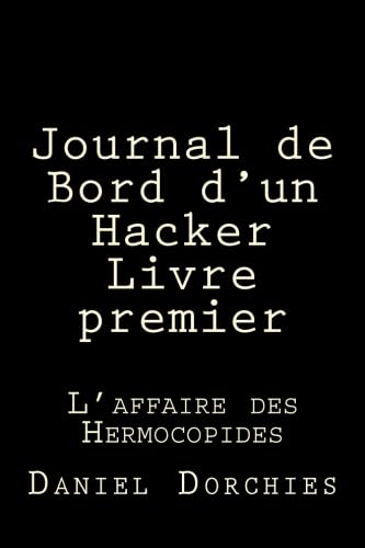 Stock image for Journal de Bord d'un Hacker - Livre premier: L'affaire des Hermocopides: Volume 1 for sale by Revaluation Books