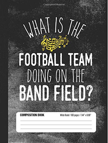 Beispielbild fr What Is The Football Team Doing On The Band Field? Composition Book Wide Ruled: Funny Marching Band Member Notebook Journal for Elementary and Middle School Students (100 pages) zum Verkauf von Revaluation Books