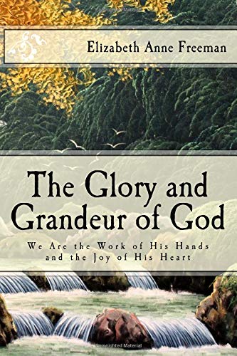 Imagen de archivo de The Glory and Grandeur of God: We Are the Work of His Hands and the Joy of His Heart a la venta por ThriftBooks-Dallas