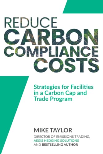 Imagen de archivo de Reduce Carbon Compliance Costs:: Strategies for California and Quebec facilities to reduce their compliance cost in the Carbon Cap and Trade Program a la venta por SecondSale