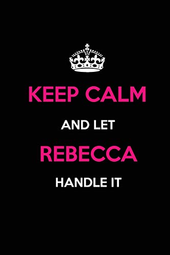9781726074193: Keep Calm and Let Rebecca Handle It: Blank Lined Name Journal /Notebooks/Diaries 6x9 110 pages as Gifts For ... etc.