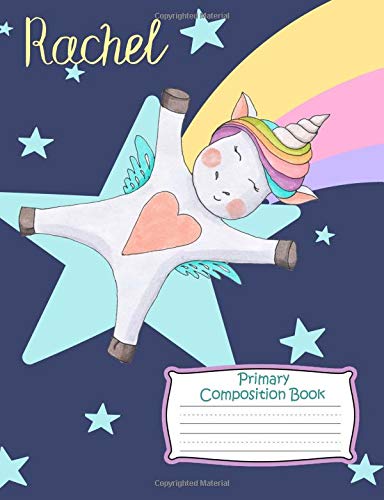 Imagen de archivo de Rachel Primary Composition Book: Standard grade K-2 unicorn notebook. 120 Dotted mid line handwriting paper & picture space. Personalized name for girls kindergarten 1st 2nd 3rd grades. Vol 1 a la venta por Revaluation Books