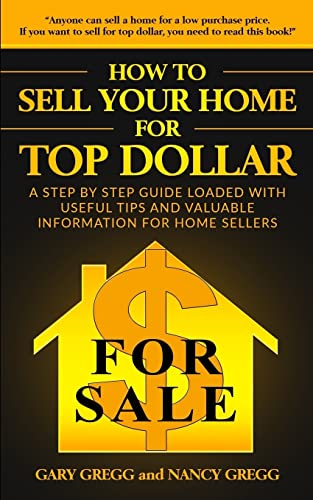 Stock image for How to Sell Your Home for Top Dollar: Anyone can sell a home for a low purchase price. If you want to sell for top dollar, you need to read this book! for sale by ThriftBooks-Dallas
