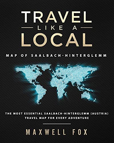 Stock image for Travel Like a Local - Map of Saalbach-Hinterglemm: The Most Essential Saalbach-Hinterglemm (Austria) Travel Map for Every Adventure for sale by WorldofBooks