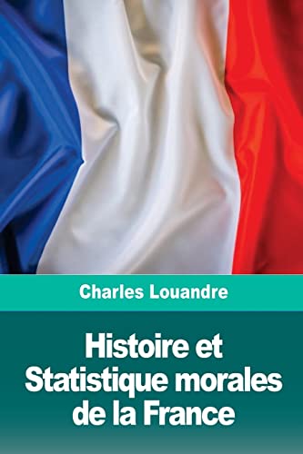 9781726143172: Histoire et Statistique morales de la France