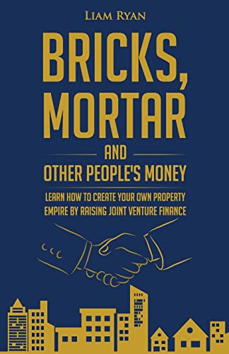9781726156899: Bricks, Mortar and Other People's Money: Learn how to create your own property portfolio by raising joint venture finance.