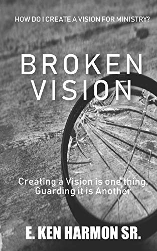 Beispielbild fr Broken Vision: Creating a Vision is One Thing, Guarding it is Another zum Verkauf von THE SAINT BOOKSTORE