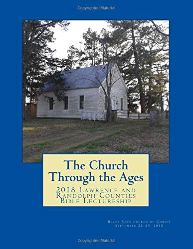 Imagen de archivo de The Church Through the Ages: 2018 Lawrence and Randolph Counties Bible Lectureship a la venta por Revaluation Books