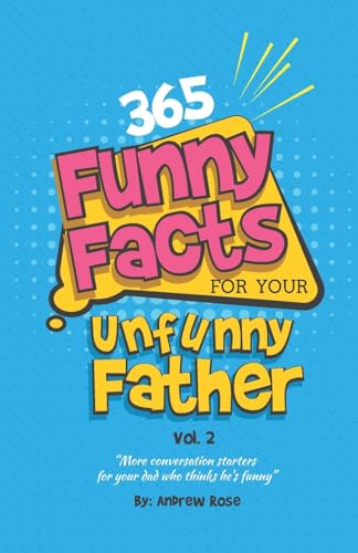 9781726243117: 365 Funny Facts For Your Unfunny Father Vol. 2: More Conversation Starters For Your Dad Who Thinks He's Funny (365 Unfunny Facts For Your Unfunny Father)