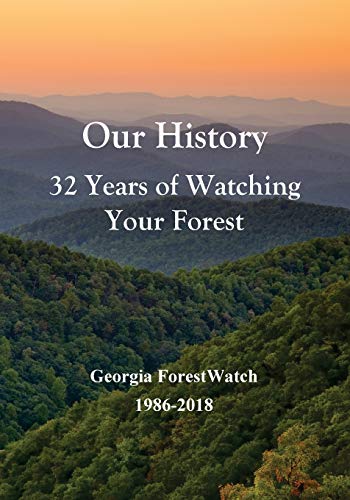 Imagen de archivo de Our History 32 Years of Watching Your Forest: Georgia ForestWatch 1986-2018 a la venta por Lucky's Textbooks