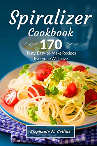 9781726288880: Spiralizer Cookbook: 170 Tasty, Easy-to-Make Recipes Everyone Will Love
