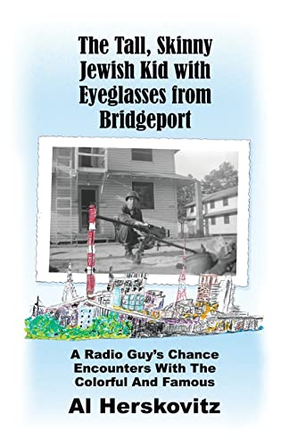 Imagen de archivo de The Tall, Skinny Jewish Kid with Eyeglasses from Bridgeport: A Radio Guy's Chance Encounters With The Colorful And Famous a la venta por ThriftBooks-Atlanta
