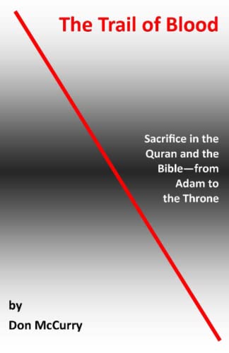 Imagen de archivo de The Trail of Blood: Sacrifice in the Quran and the Bible--From Adam to the Throne a la venta por Decluttr