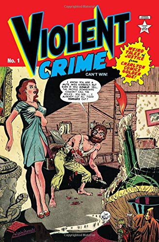 Stock image for Violent Crime: Weird Tales of Justice from Charlton Comics Golden Age: Volume 1 for sale by Revaluation Books