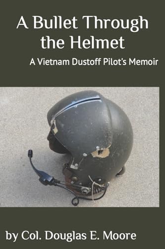 Beispielbild fr A Bullet Through the Helmet: A Vietnam Dustoff Pilot's Memoir zum Verkauf von AwesomeBooks