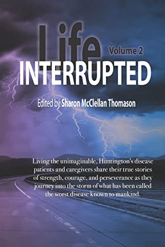 Stock image for Life Interrupted, Volume 2: Living the unimaginable horror of what has been called the worst disease known to mankind, Huntington's patients and caregivers tell their stories for sale by GoldenWavesOfBooks