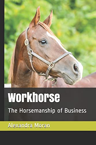 Stock image for Workhorse: The Horsemanship of Business for sale by THE SAINT BOOKSTORE