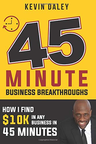 Imagen de archivo de 45 Minute Business Breakthroughs: How I find 10K in Any Business in 45 Minutes a la venta por Revaluation Books
