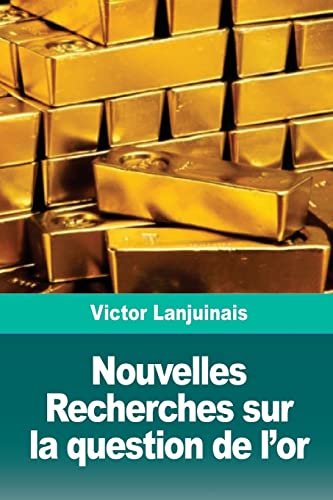 Stock image for Nouvelles Recherches sur la question de l?or (French Edition) for sale by Lucky's Textbooks