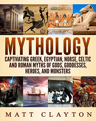 Beispielbild fr Mythology: Captivating Greek, Egyptian, Norse, Celtic and Roman Myths of Gods, Goddesses, Heroes, and Monsters zum Verkauf von Goodwill Books