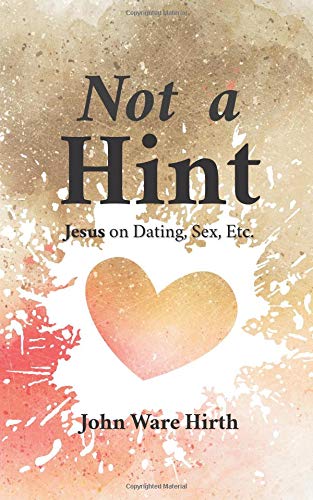 Imagen de archivo de Not a Hint: Jesus on Dating, Sex, Etc. a la venta por Revaluation Books