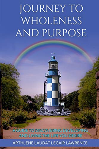 Stock image for Journey to Wholeness and Purpose.: A Guide to Discovering, Developing and Living the life Your desire. for sale by THE SAINT BOOKSTORE