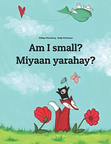 

Am I small Miyaan yarahay: English-Somali: Children's Picture Book (Bilingual Edition) (World Children's Book)