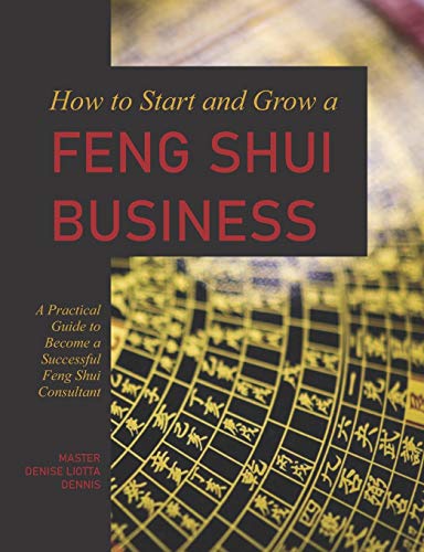 9781726468718: How to Start and Grow a Feng Shui Business: A Practical Guide to Become a Successful Feng Shui Consultant