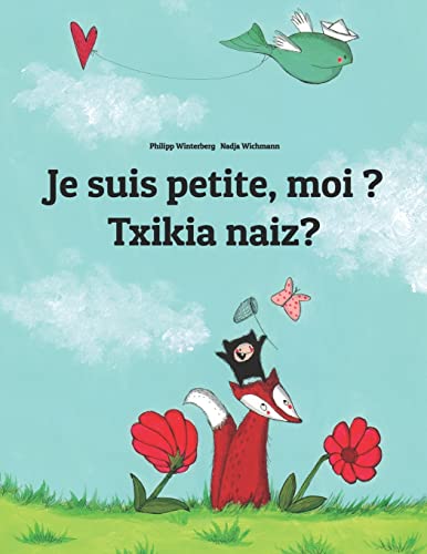 Stock image for Je Suis Petite, Moi? Txikia Naiz?: Un Livre D'images Pour Les Enfants Franais-basque/Euskara for sale by Revaluation Books