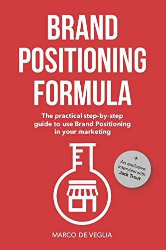 Beispielbild fr Brand Positioning Formula: The practical step-by-step guide to use Brand Positioning in your marketing zum Verkauf von AwesomeBooks