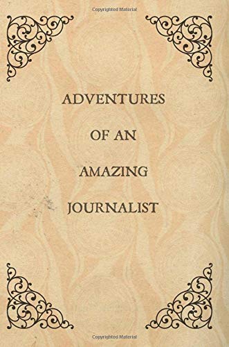 Stock image for Adventures Of An Amazing Journalist: Gifts,Notebook,notepad,Colleague Appreciation,Lined Paper,Student,Graduate,Graduation,Present,Christmas,Birthday for sale by AwesomeBooks