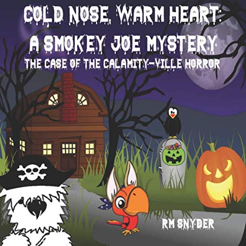 Stock image for Cold Nose, Warm Heart: A Smokey Joe Mystery: The Case of the Calamity-ville Horror for sale by Revaluation Books