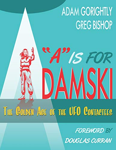 Stock image for A" is for Adamski: The Golden Age of the UFO Contactees (Black and White version) for sale by HPB-Emerald