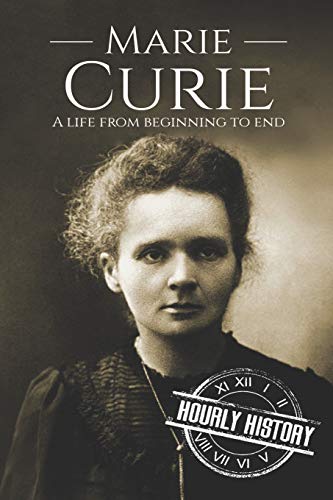 9781726612456: Marie Curie: A Life From Beginning to End: 4 (Biographies of Women in History)