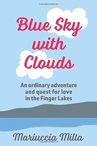 Beispielbild fr Blue Sky with Clouds: An ordinary adventure and quest for love in the Finger Lakes zum Verkauf von Books End Bookshop