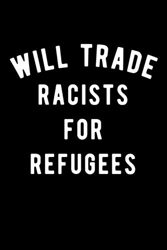 Imagen de archivo de Will trade racists for refugees a la venta por Lucky's Textbooks