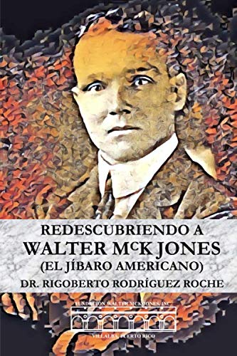 Imagen de archivo de REDESCUBRIENDO A WALTER MCK JONES: (EL JIBARO AMERICANO) a la venta por Revaluation Books