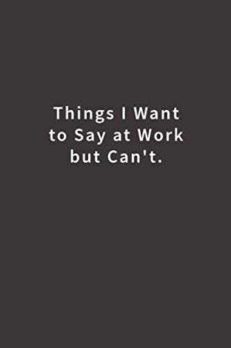 Stock image for Things I Want To Say at Work But Can't.: Lined notebook for sale by SecondSale