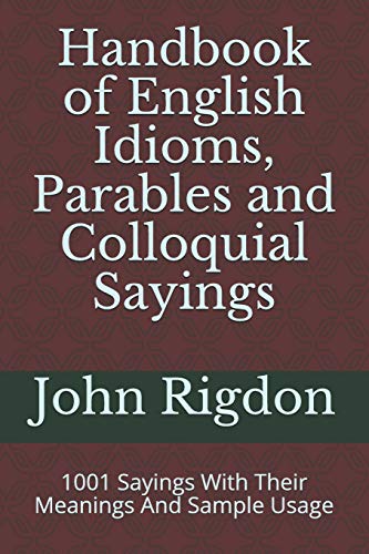Beispielbild fr Handbook of English Idioms, Parables and Colloquial Sayings: 1001 Sayings With Their Meanings And Sample Usage (WordsRUs Phrasebooks) zum Verkauf von AwesomeBooks