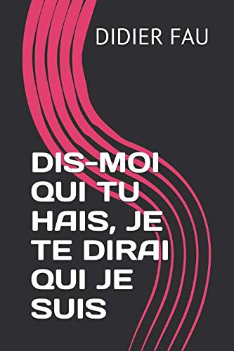 Stock image for DIS-MOI QUI TU HAIS, JE TE DIRAI QUI JE SUIS for sale by Revaluation Books