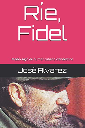 Imagen de archivo de Re, Fidel: Medio siglo de humor cubano clandestino (Spanish Edition) a la venta por Lucky's Textbooks
