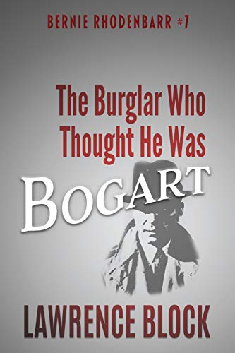 Imagen de archivo de The Burglar Who Thought He Was Bogart (Bernie Rhodenbarr) a la venta por Revaluation Books