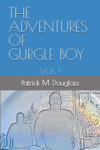 Stock image for THE ADVENTURES OF GURGLE BOY: VOL. 1 for sale by California Books