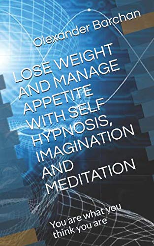 Beispielbild fr LOSE WEIGHT AND MANAGE APPETITE WITH SELF HYPNOSIS, IMAGINATION AND MEDITATION: You are what you think you are zum Verkauf von Revaluation Books