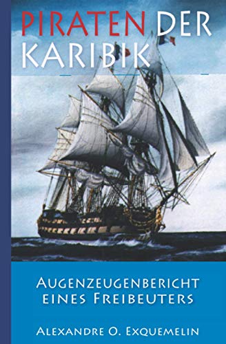 Piraten der Karibik – Augenzeugenbericht eines Freibeuters (German Edit - Exquemelin, Alexandre Olivier