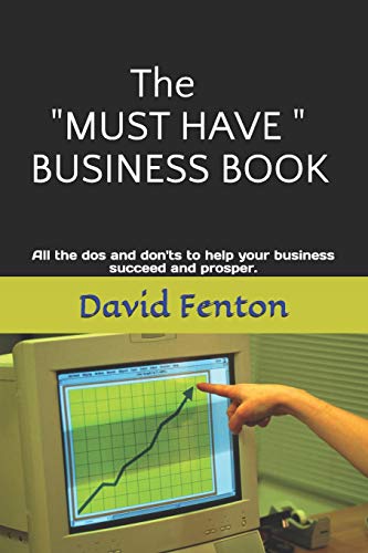 Stock image for The "MUST HAVE" BUSINESS BOOK: All the Dos and Don'ts to enable your business to succeed and prosper for sale by Lucky's Textbooks