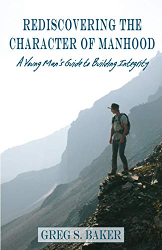 Imagen de archivo de Rediscovering the Character of Manhood: A Young Man's Guide to Building Integrity a la venta por SecondSale