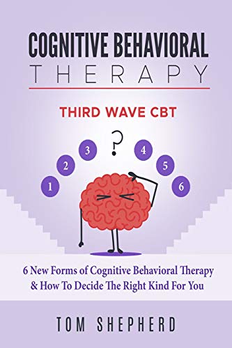 9781726700290: Cognitive Behavioral Therapy: Third Wave CBT: 6 New Forms of Cognitive Behavioral Therapy & How To Decide The Right Kind For You
