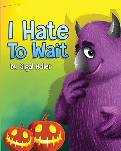 Imagen de archivo de I HATE TO WAIT! ": Teach Your Kids to be Patient (The Goodnight Monsters Bedtime Books) a la venta por SecondSale